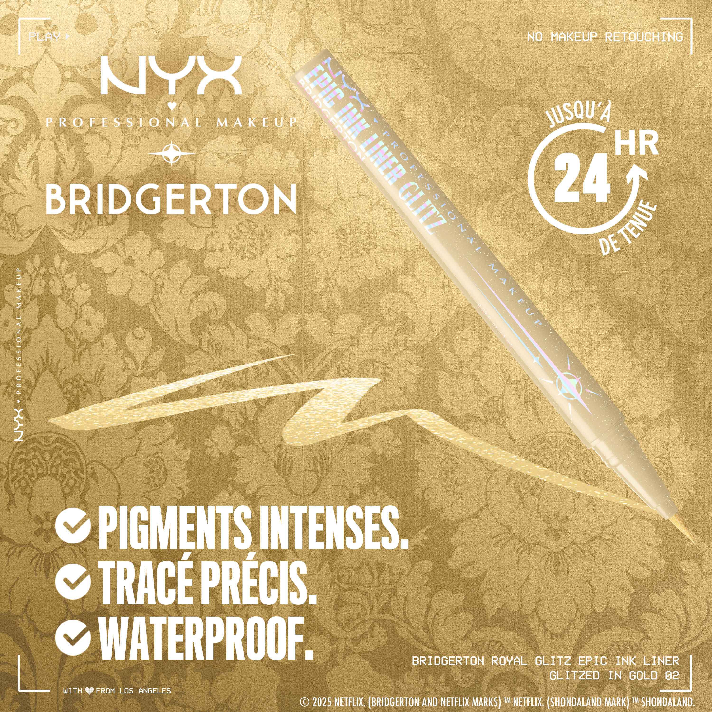 Close-up of gold NYX PMU x Bridgerton Royal Epic Ink Liner Glitz pencil on gold background. Text: "WATERPROOF, SMUDGEPROOF, FADEPROOF," "24 HR" wear with clock icon. 02 Glitzed In Gold